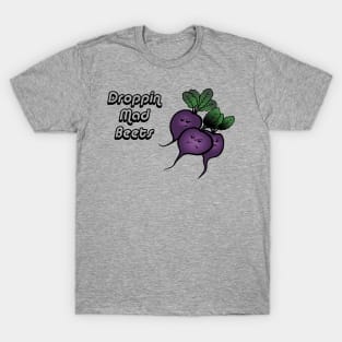 Droppin Mad Beets T-Shirt